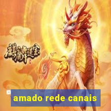 amado rede canais